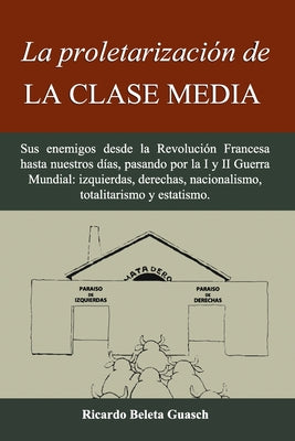 La proletarización de La Clase Media: Sus enemigos desde la Revolución Francesa hasta nuestros días, pasando por la I y II Guerra Mundial: izquierdas,