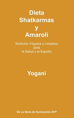 Dieta, Shatkarmas y Amaroli - Nutrición Yóguica y Limpieza para la Salud y el Espíritu: La Serie de Iluminación AYP