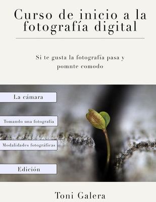 Curso de inicio a la fotografia: Si quieres empezar en fotografía con buen pie, este es tu libro.