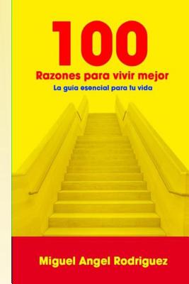 100 Razones para vivir mejor: La guía esencial para tu vida