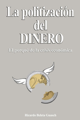 La Politización del Dinero: El porqué de la crisis económica