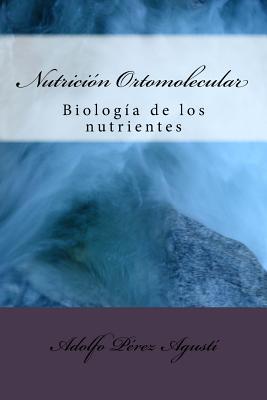 Nutrición Ortomolecular: Biología de Los Nutrientes