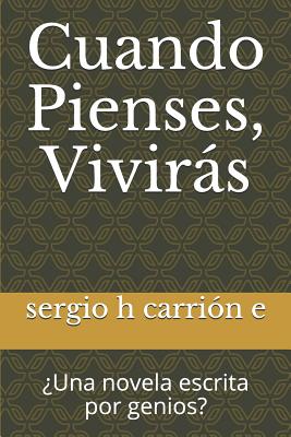 Cuando Pienses, Viviras: Una Novela Escrita Por Genios?