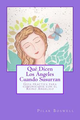 Qué Dicen Los Ángeles Cuando Susurran: Guía práctica para comunicarse con el Reino Angélico