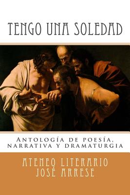 Tengo una soledad: Antología de poesía, narrativa y dramaturgia