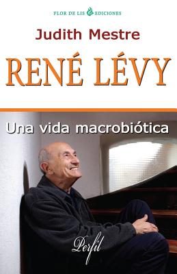 Rene Levy: Una Vida Macrobiótica