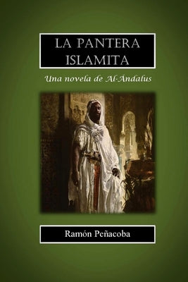 La pantera islamita: una novela de Al-Ándalus