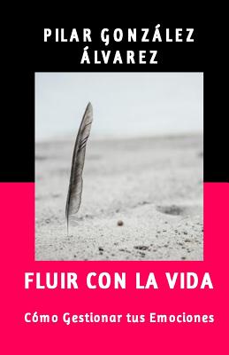 Fluir con la Vida: Como Gestionar tus Emociones