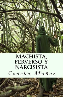 Machista, perverso y narcisista