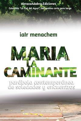 Maria La Caminante: parábola contemporánea de soledades y encuentros