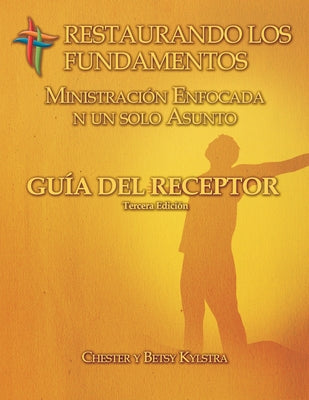 Restaurando los Fundamentos Ministracion Enfocada en un solo Asunto: RTF Issue-Focused Receiver's Guide in Spanish