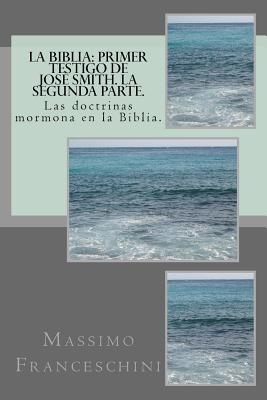 La Biblia: primer testigo de Josè Smith. La segunda parte.: Las doctrinas mormona en la Biblia.