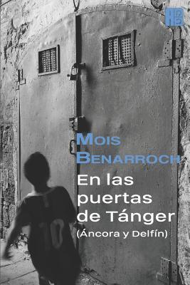 En las puertas de Tánger (Áncora y Delfín): La epopeya de los judíos sefardíes de Marruecos en el siglo XX.