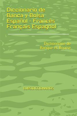 Diccionario de Banca y Bolsa Español - Francés Français Espagnol