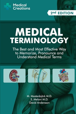 Medical Terminology: The Best and Most Effective Way to Memorize, Pronounce and Understand Medical Terms: Second Edition