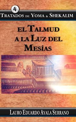 Tratados de Yoma & Shekalim: El Talmud a la Luz del Mesias