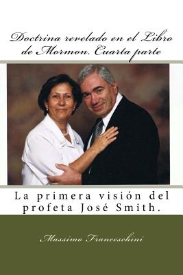 Doctrina revelado en el Libro de Mormon. Cuarta parte: La primera visión del profeta José Smith.