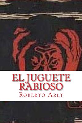 El Juguete Rabioso (Spanish Edition)