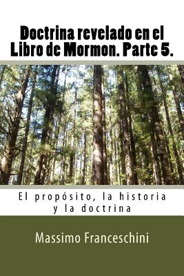 Doctrina revelado en el Libro de Mormon. Parte 5.: El propósito, la historia y la doctrina