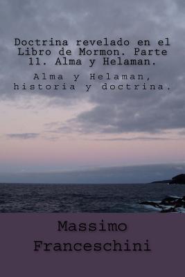 Doctrina revelado en el Libro de Mormon. Parte 11. Alma y Helaman.: Alma y Helaman, historia y doctrina.