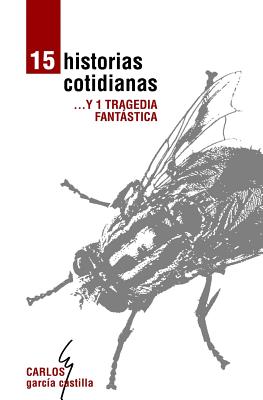 Quince Historias Cotidianas y Una Tragedia Fantástica