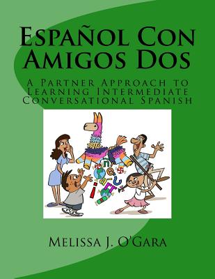 Español Con Amigos Dos: A Partner Approach to Learning Intermediate Conversational Spanish