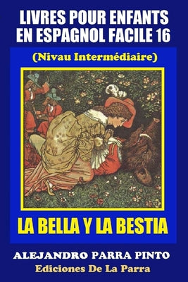 Livres Pour Enfants En Espagnol Facile 16: La Bella Y La Bestia