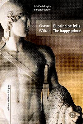 El príncipe feliz/The happy prince: edición bilingüe/bilingual edition