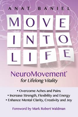 Move Into Life: NeuroMovement for Lifelong Vitality