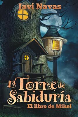 La Torre de Sabiduría. El libro de Mikel: Aventuras en un maravilloso mundo de fantasía