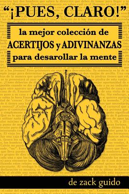 ¡Pues, Claro!: La Mejor Colección de Acertijos y Adivinanzas para Desarollar la Mente