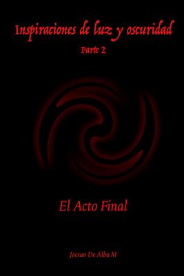 Inspiraciones de Luz Y Oscuridad: El Acto Final