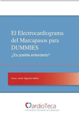 El Electrocardiograma del Marcapasos para DUMMIES. ¿Es posible entenderlo?: Guía sencilla para médicos no cardiólogos para entender de una vez por tod