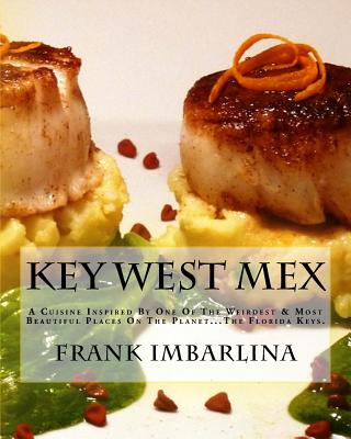 Key West Mex: A Cuisine Inspired By One Of The Weirdest & Most Beautiful Places On The Planet