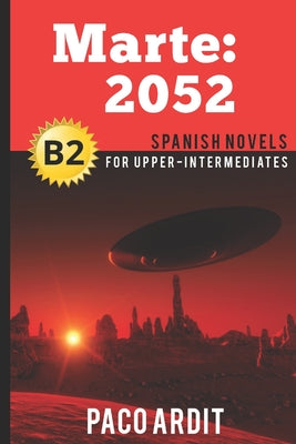 Spanish Novels: Marte: 2052 (Spanish Novels for Upper-Intermediates - B2)