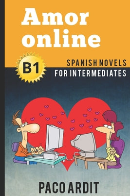 Spanish Novels: Amor online (Spanish Novels for Intermediates - B1)