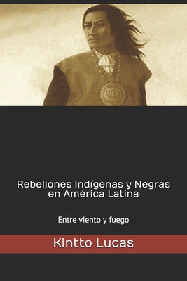 Rebeliones Indígenas y Negras en América Latina: Entre viento y fuego