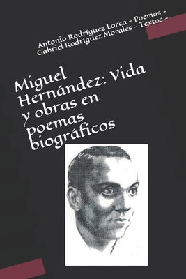 Miguel Hernández: Vida y obras en poemas biográficos