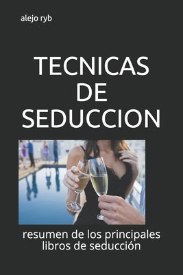 Tecnicas de Seduccion: resumen de los principales libros de seducción