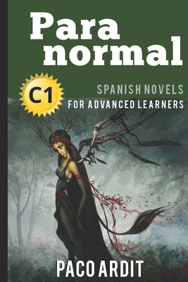 Spanish Novels: Paranormal (Spanish Novels for Advanced Learners - C1)