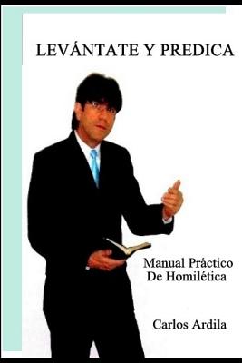 Levántate Y Predica: Un Manual Práctico De Homilética Para Principiantes