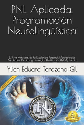 PNL Aplicada, Programación Neurolingüística: El Arte Magistral de la Excelencia Personal, Metodologías Modernas, Técnicas y Estrategias Efectivas de P