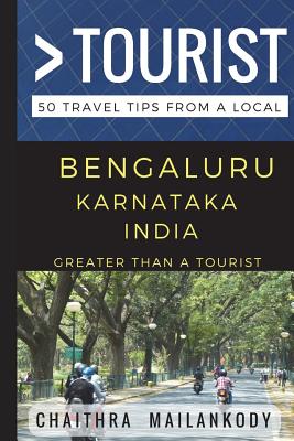 Greater Than a Tourist - Bengaluru Karnataka India: 50 Travel Tips From a Local