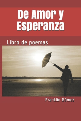 De Amor y Esperanza: Libro de poemas