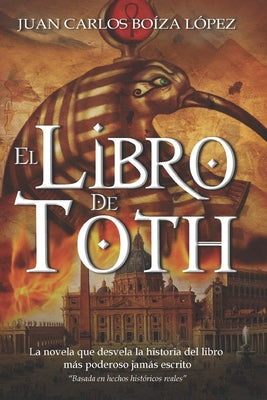 El Libro de Toth: La novela que desvela la historia del libro más poderoso jamás escrito