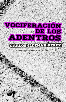 Vociferación de los Adentros: Antología poética (1988 - 2011)