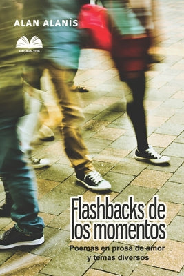 Flashbacks de los Momentos: Poemas en prosa de amor y temas diversos