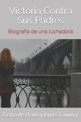 Victoria Contra Sus Padres: Biografía de una luchadora