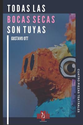 Todas Las Bocas Secas Son Tuyas: Cuatro Piezas: Brutality / A Un Átomo de Distancia / La Muerte de Un Don Nadie/ Peludas En El Cielo