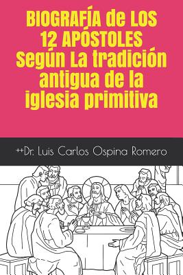 Biografía de Los 12 Apóstoles Según La Tradición Antigua de la Iglesia Primitiva